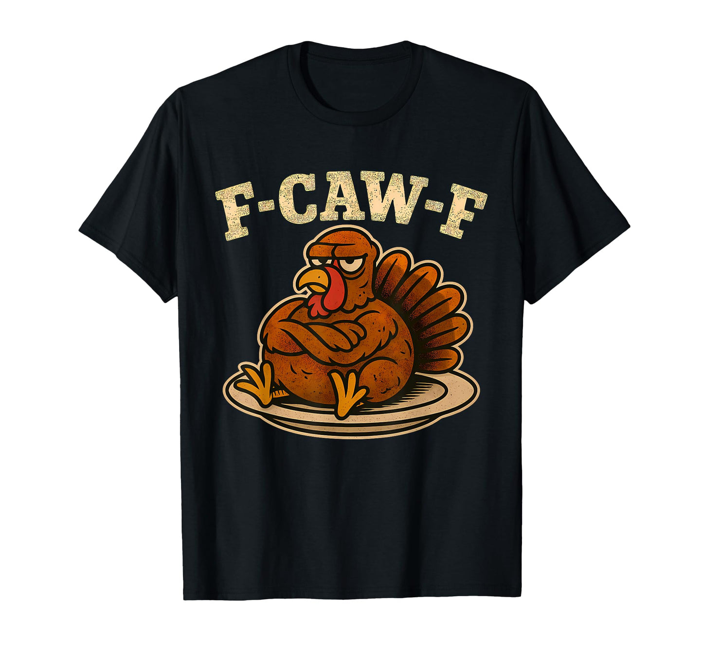 Thanksgiving F Caw F Turkey Funny Fcawf Gobble Fcawf Fawk T-Shirt