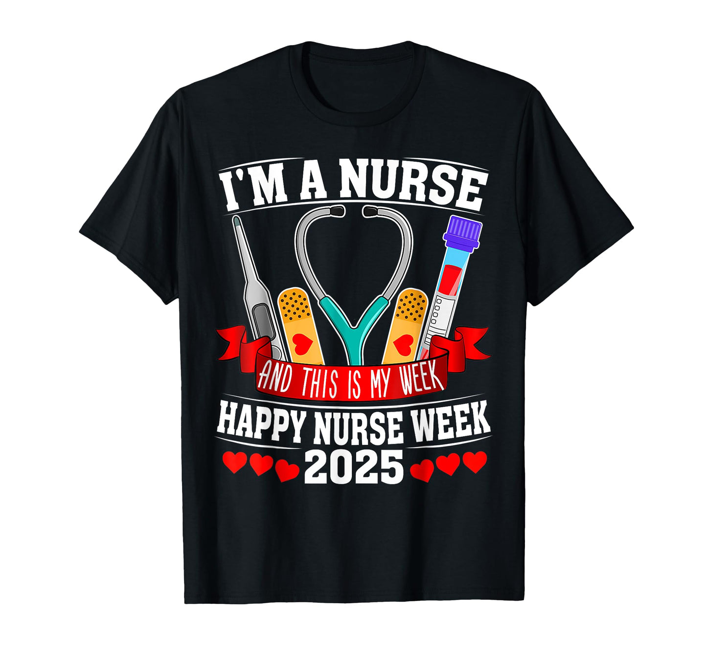 I'm A Nurse And This Is My Week Happy Nurse Week 2025 T-Shirt