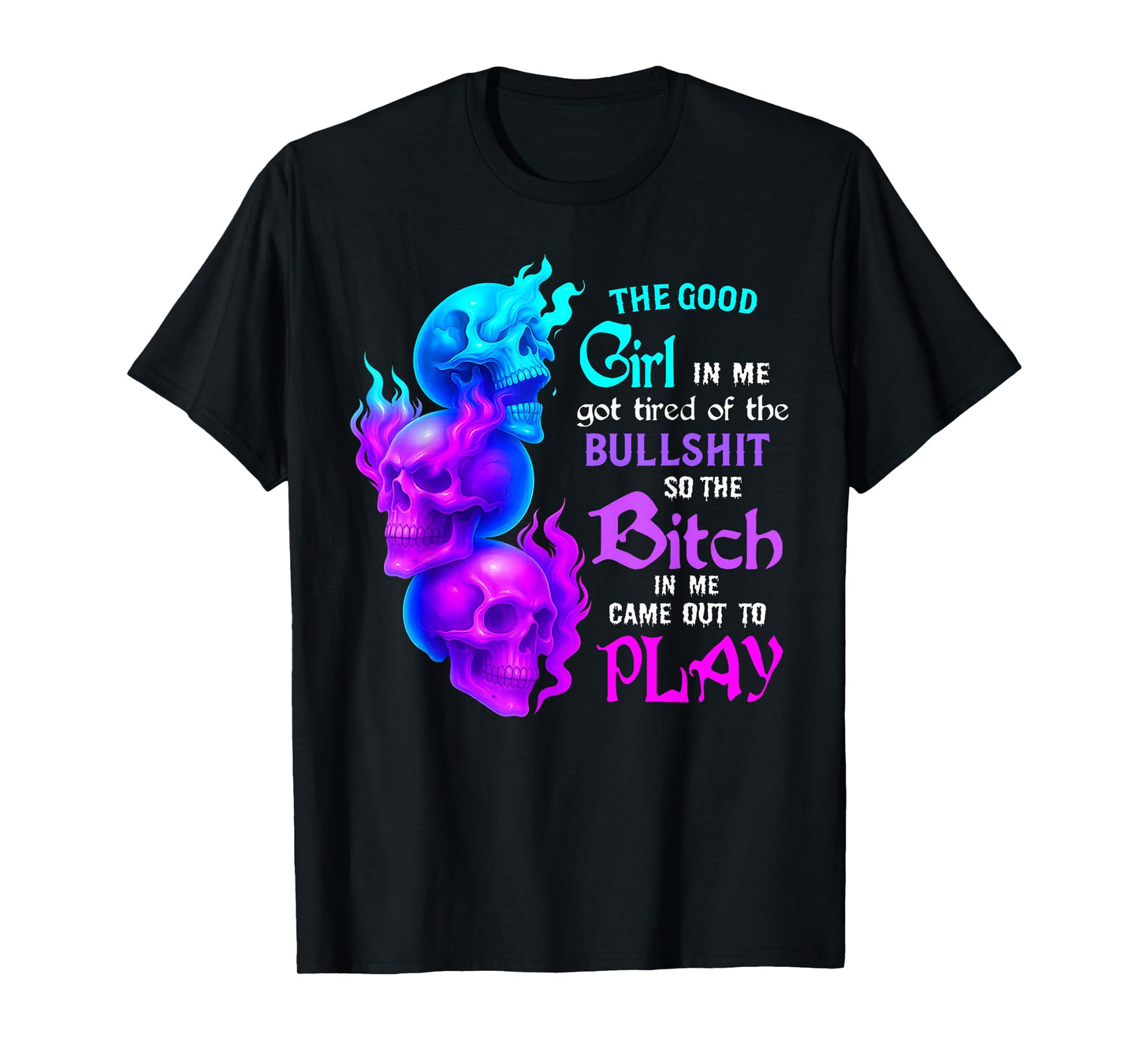 Girl in Me Got Tired of The Bull Shit So The Bitch in Me Cam T-Shirt