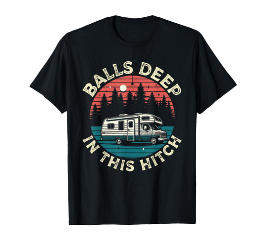 Balls Deep In This Hitch RV Camping Camper Motorhome Retro T-Shirt
