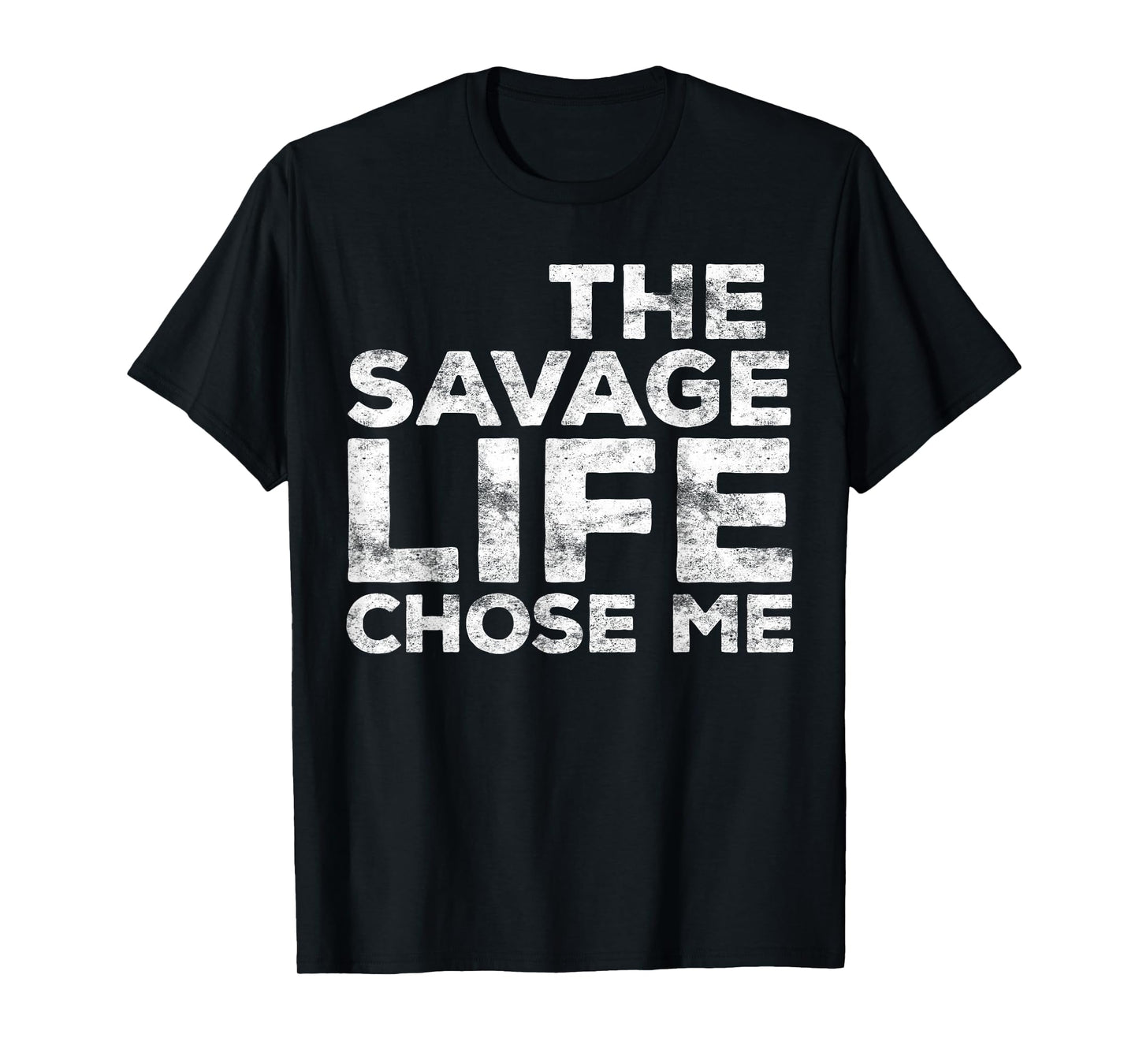 The Savage Life Chose Me Shirt Youth Boy Girl Men Women T-Shirt
