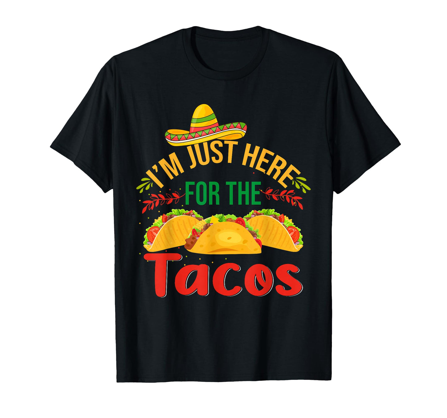 I'm Just Here For The Tacos Food Funny Mexican Food T-Shirt
