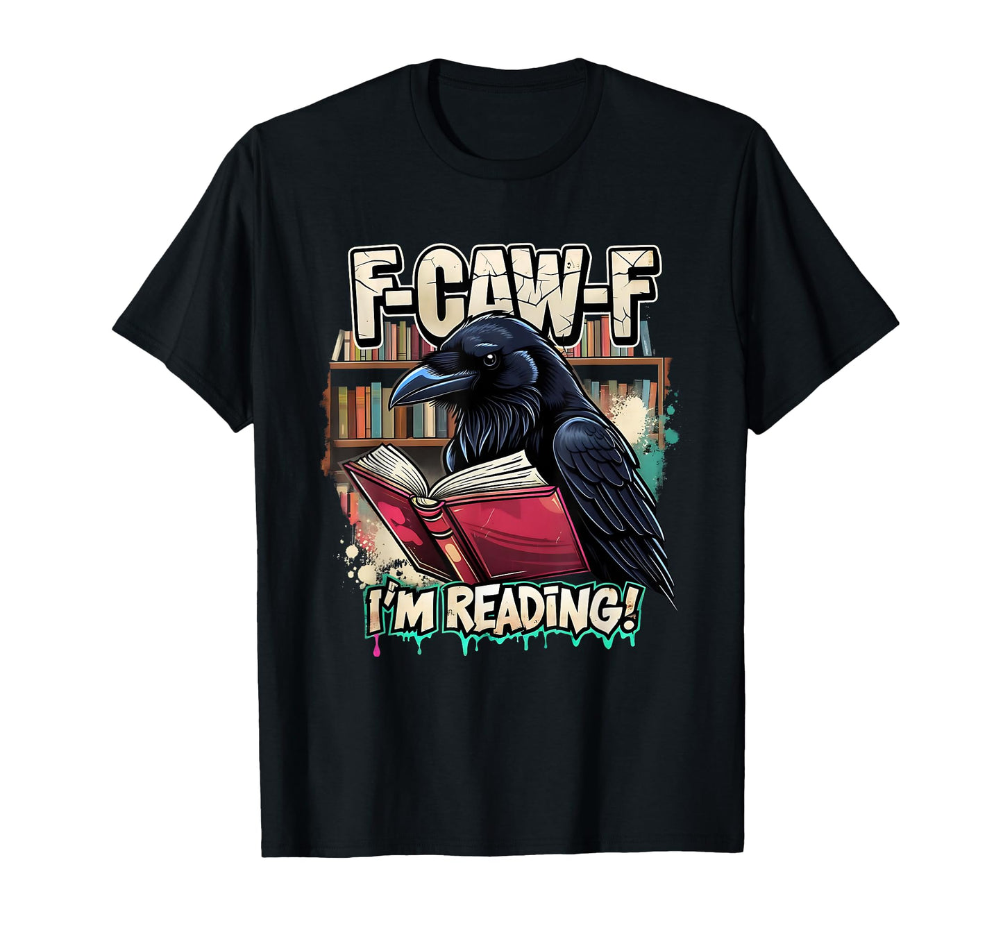 F-Caw-F I’m Reading Funny Raven Book Lover T-Shirt