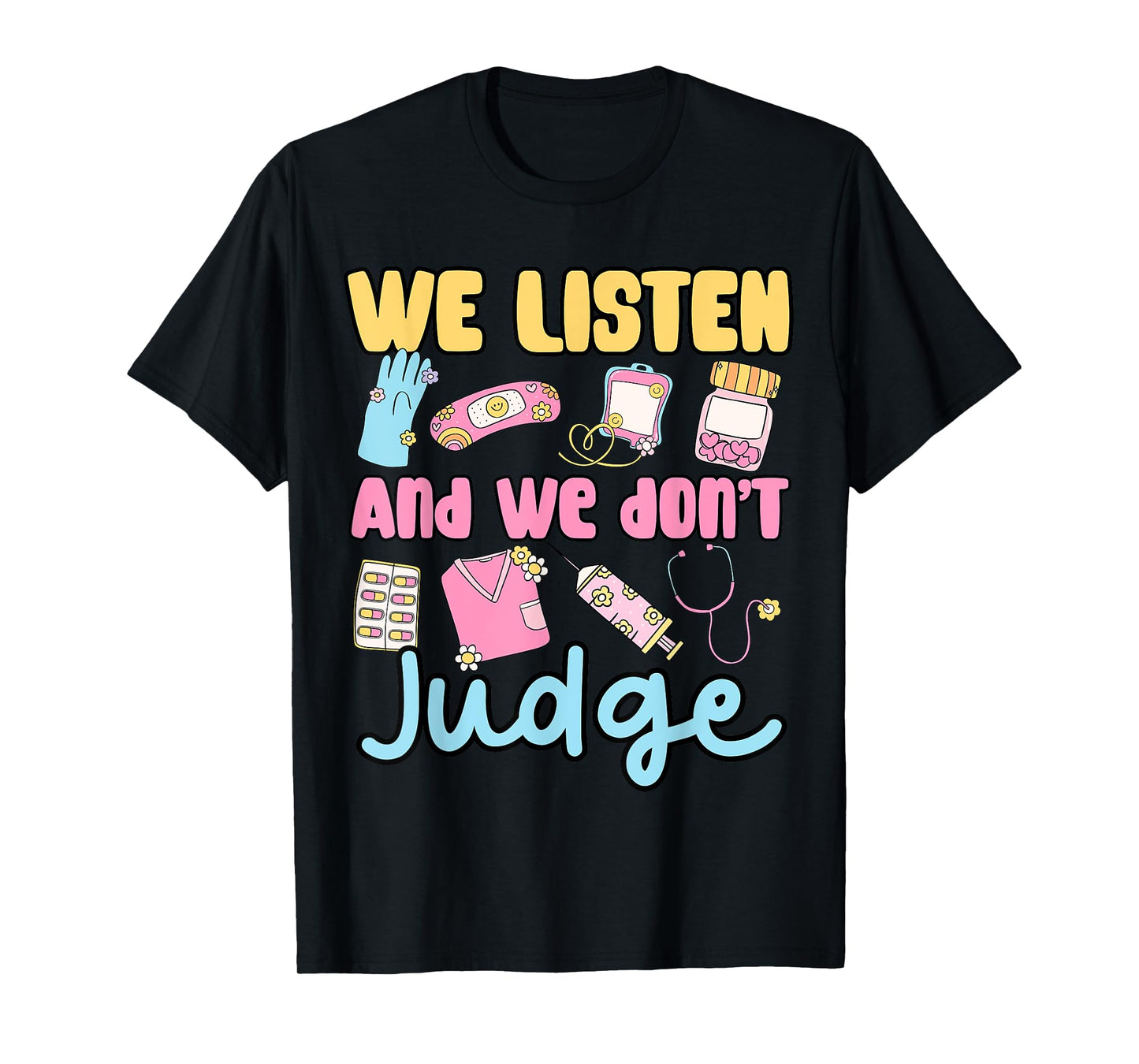 funny cute women we listen and we don’t judge medical nurse T-Shirt