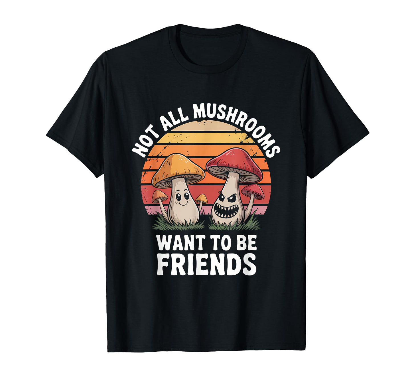 Not All Mushrooms Want To Be Friends T-Shirt