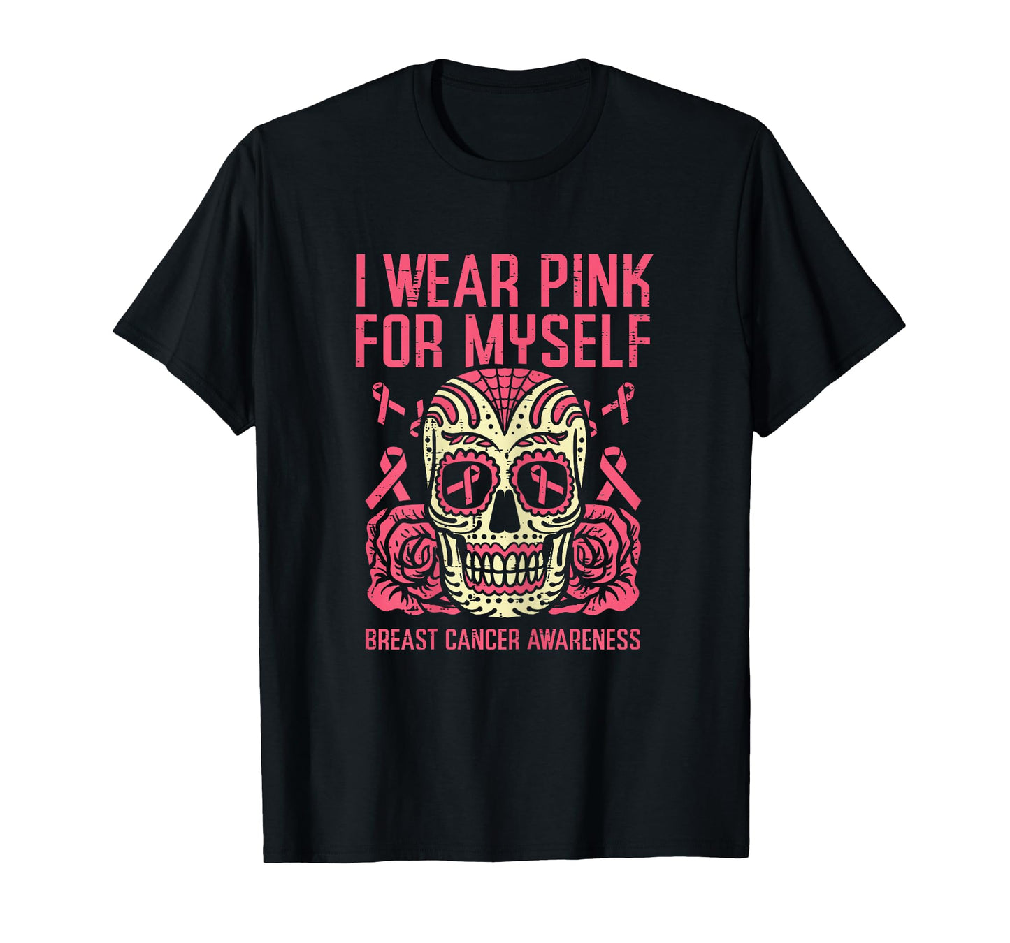 I Wear Pink For Myself Sugar Skull Breast Cancer Awareness T-Shirt