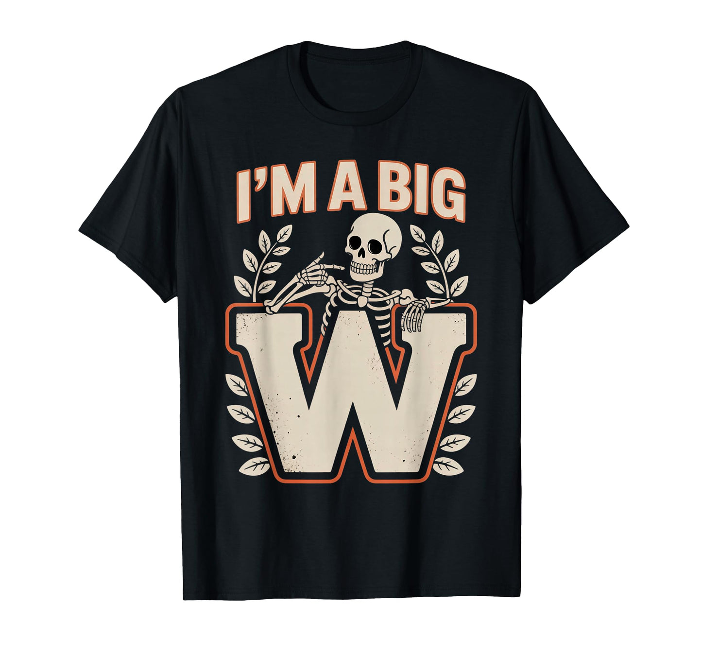 I’m A Big W Skeleton Meme Humor Halloween Win Party T-Shirt