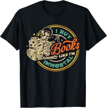 Vintage I Buy Books Like I'm Immortal Skeleton Reading Book T-Shirt