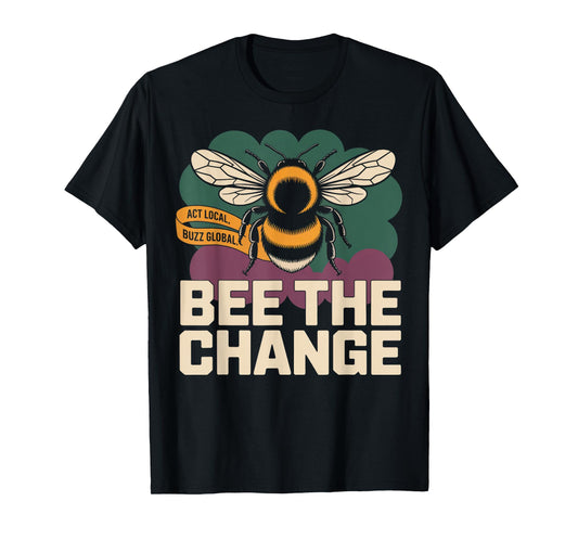 Bee the Change Cute Environmental Awareness Bee T-Shirt