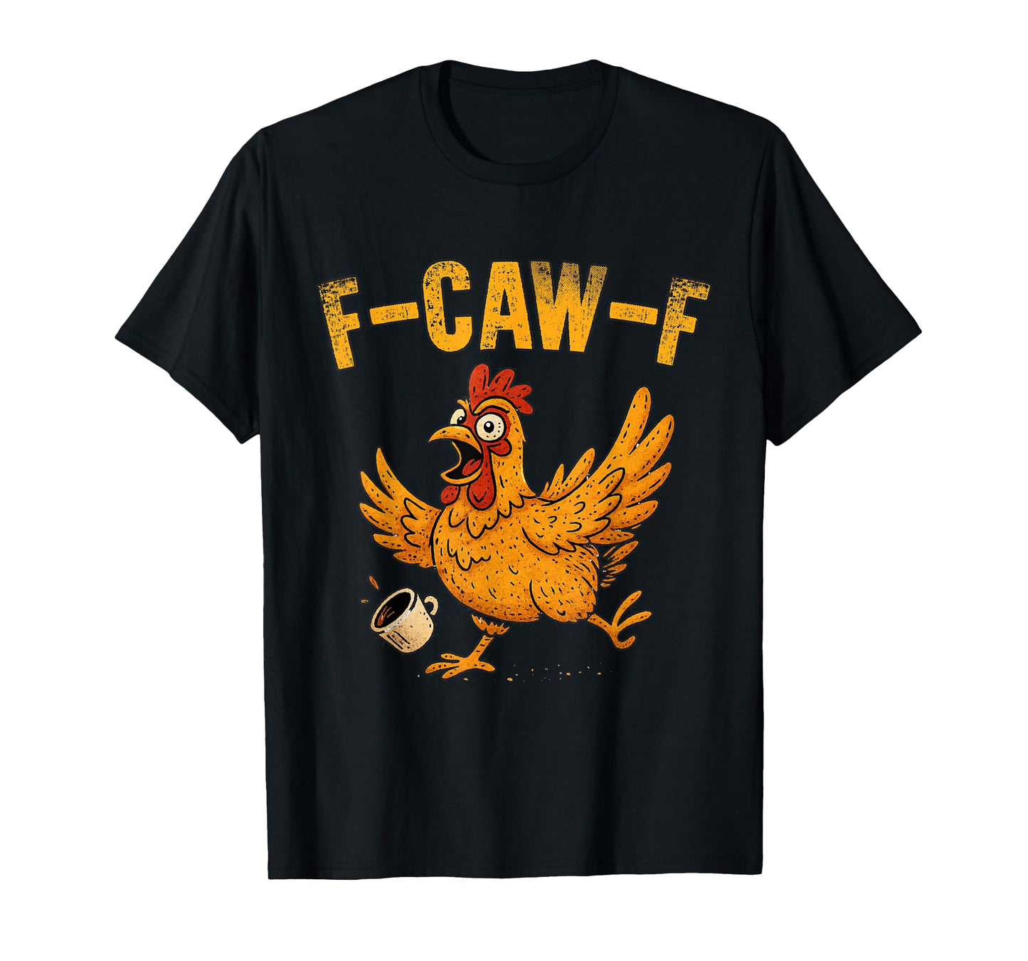 F-Caw-F Grumpy Chicken Rooster Coffee Hilarious T-Shirt
