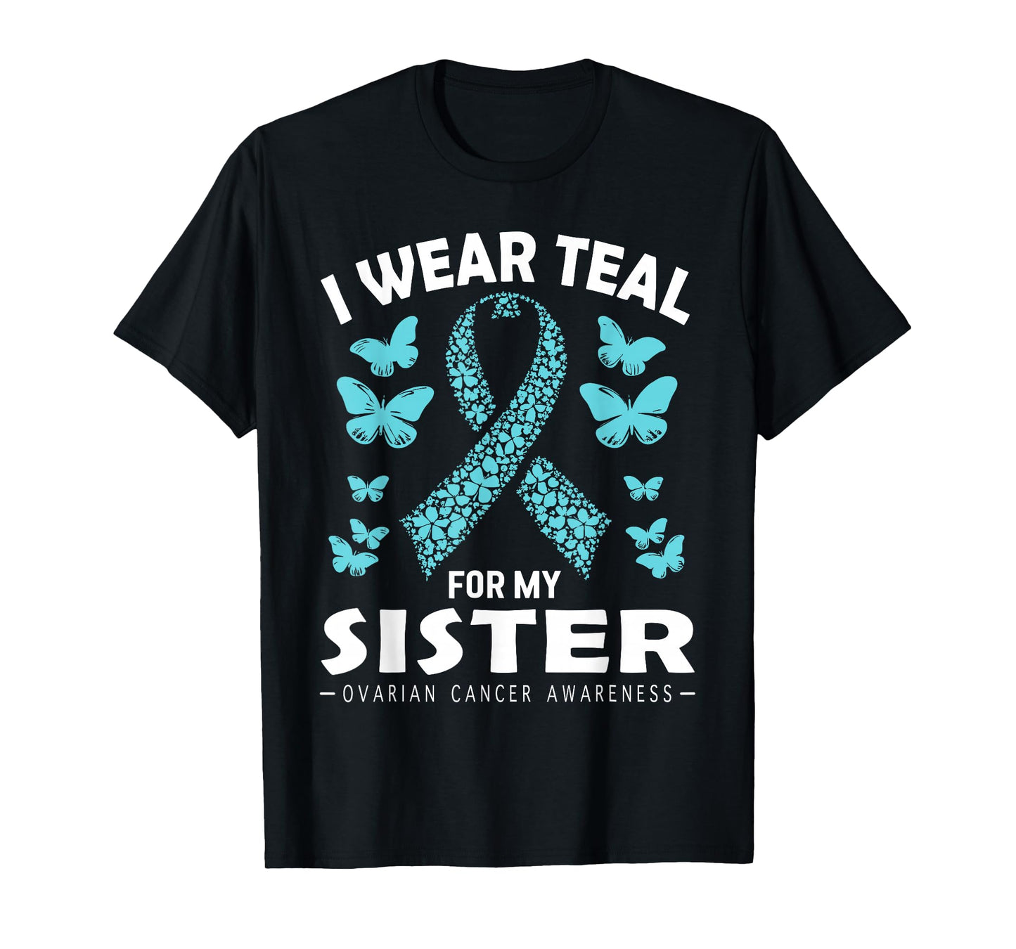 I Wear Teal For My Sister Ovarian Cancer Awareness T-Shirt