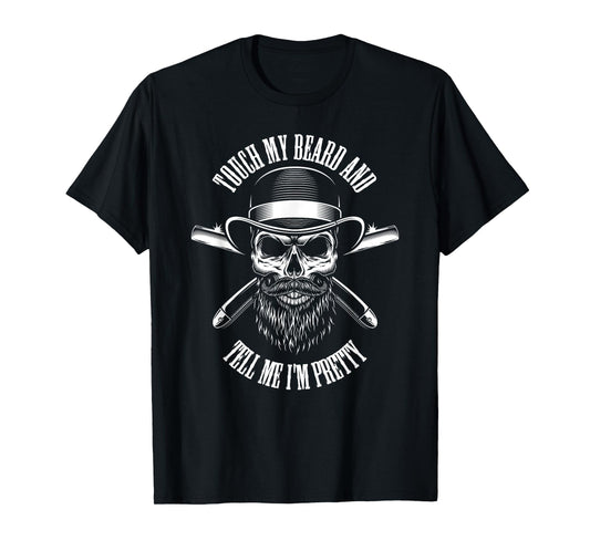 Touch My Beard And Tell Me I'm Pretty Funny Beard T-Shirt