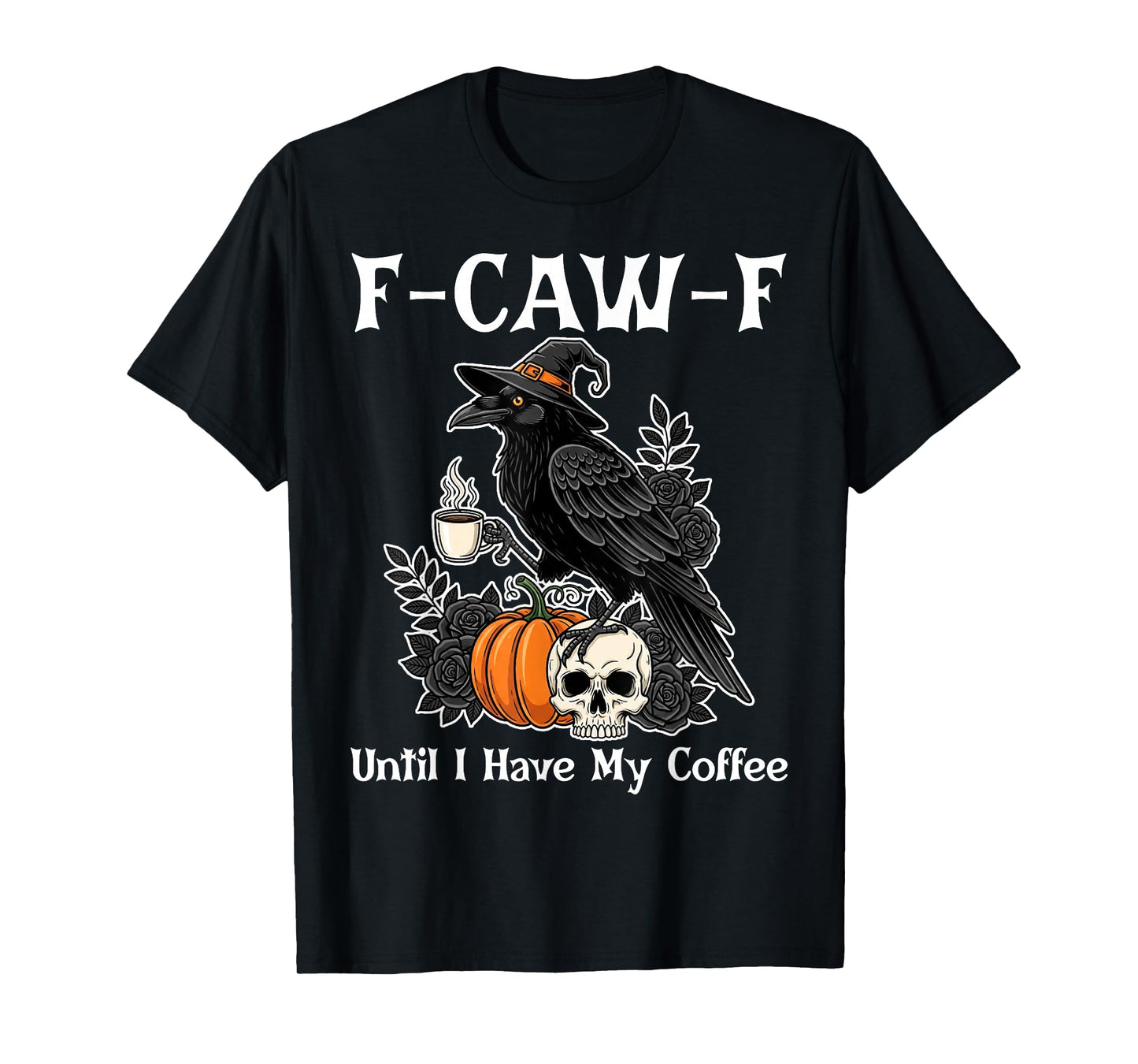 F-Caw-F Until I Have My Coffee, Raven Meme - Sarcastic T-Shirt