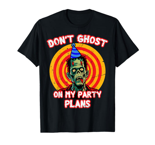Don't Ghost On Party Plans Halloween Spooky Haunted Season T-Shirt