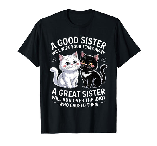 A Good Sister Will Wipe Your Tears Away Cat Themed T-Shirt