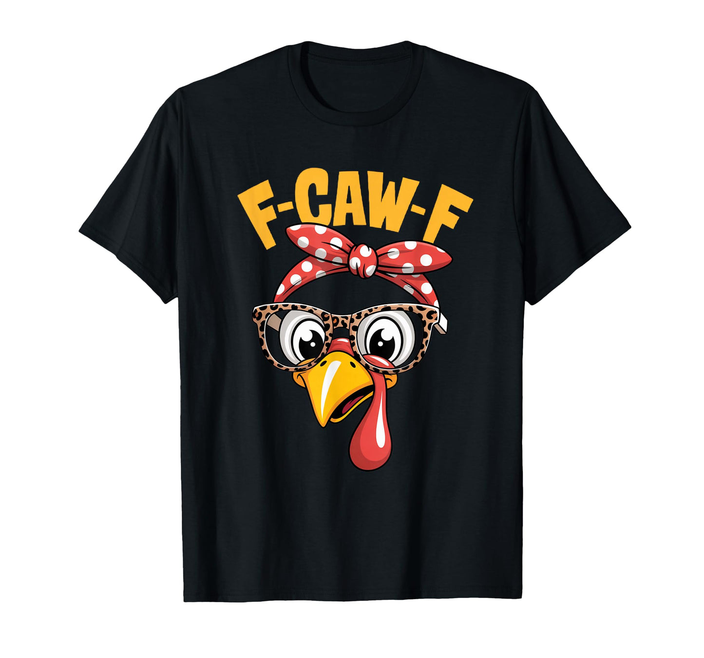 F-CAW-F Thanksgiving Funny Turkey Face Sarcastic Men Women T-Shirt