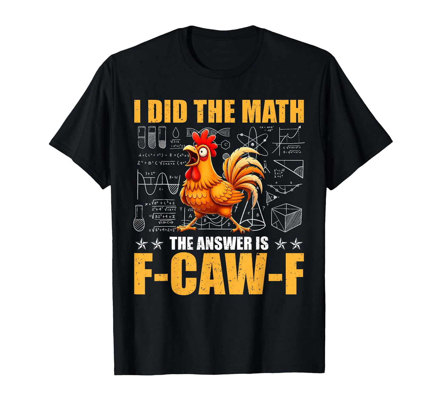 I Did The Math The Answer is F-Caw-F Funny Chicken Rooster T-Shirt