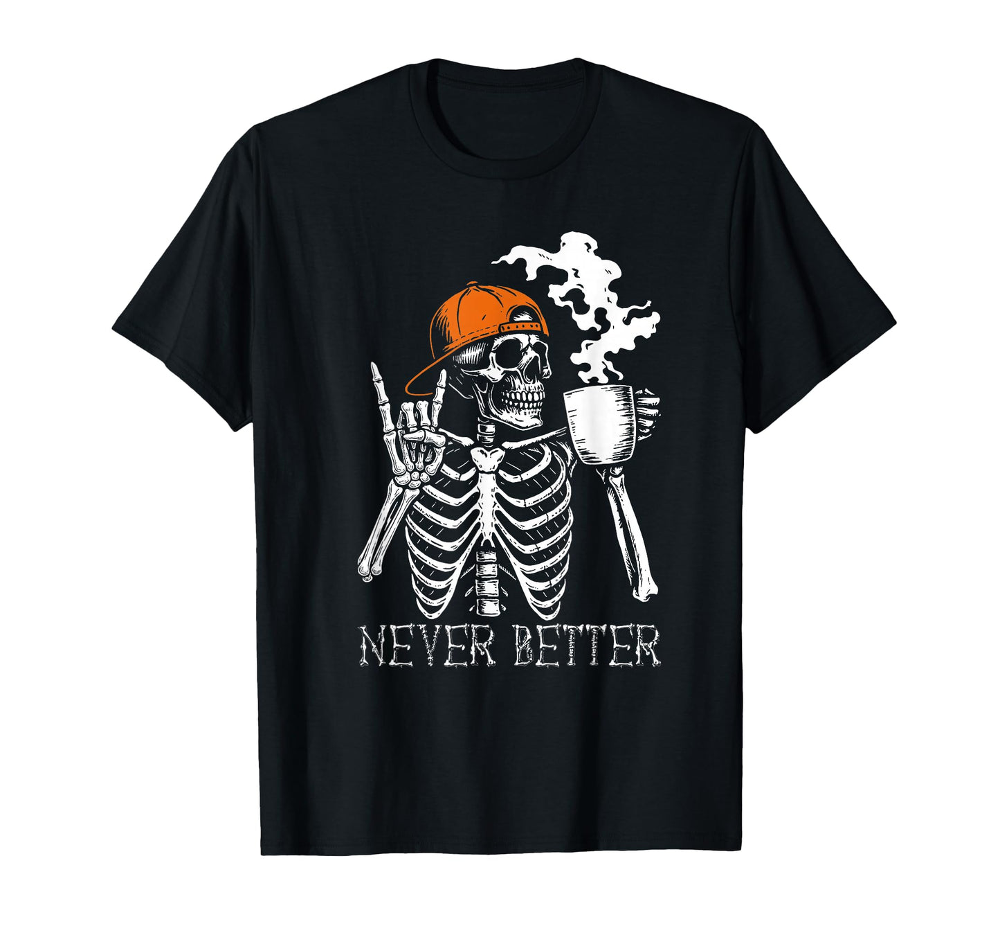 Never Better Skeleton Coffee Funny Skull Halloween Men Women T-Shirt