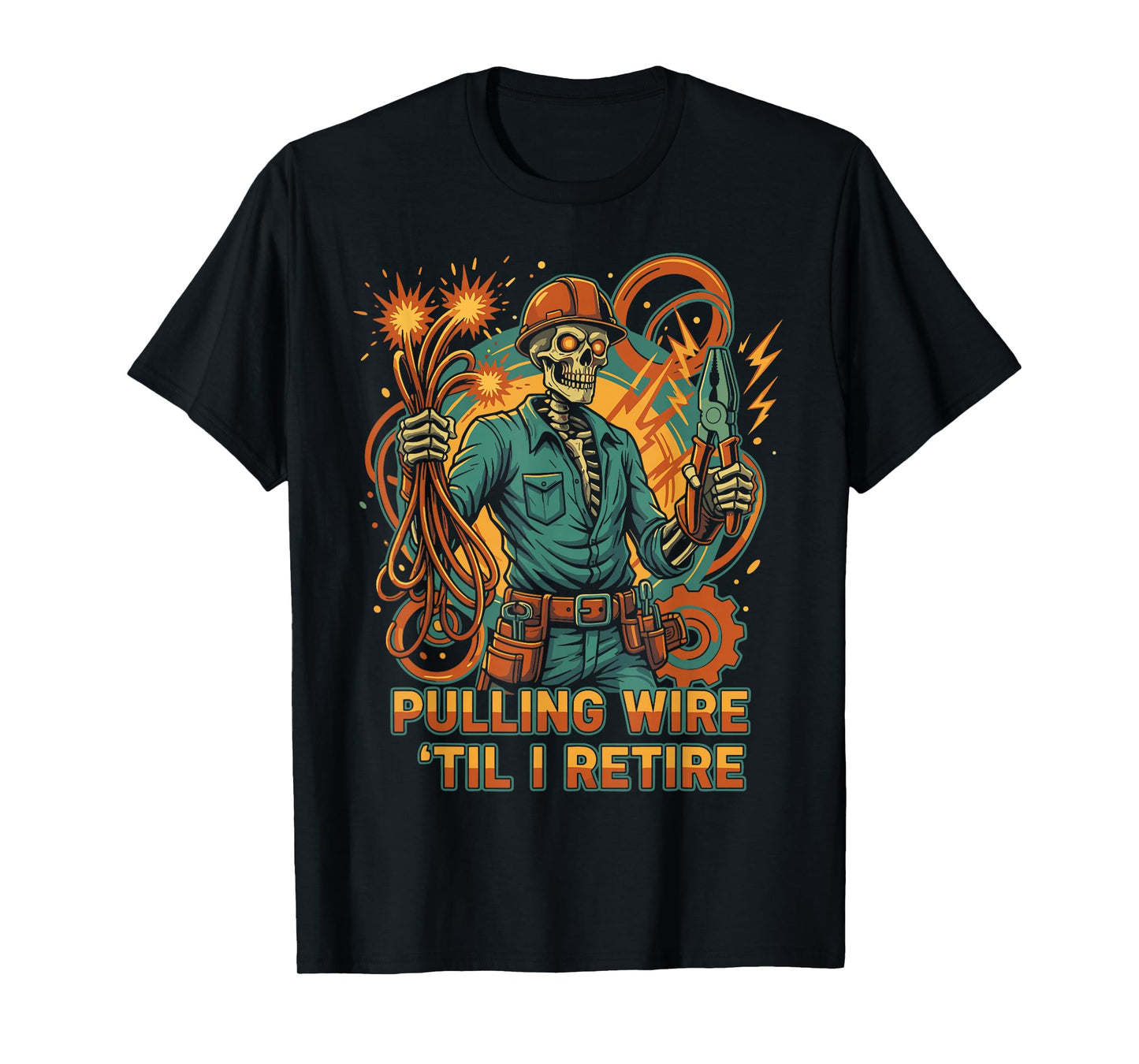 Pulling Wire Til I Retire Skeleton Electrician Design T-Shirt