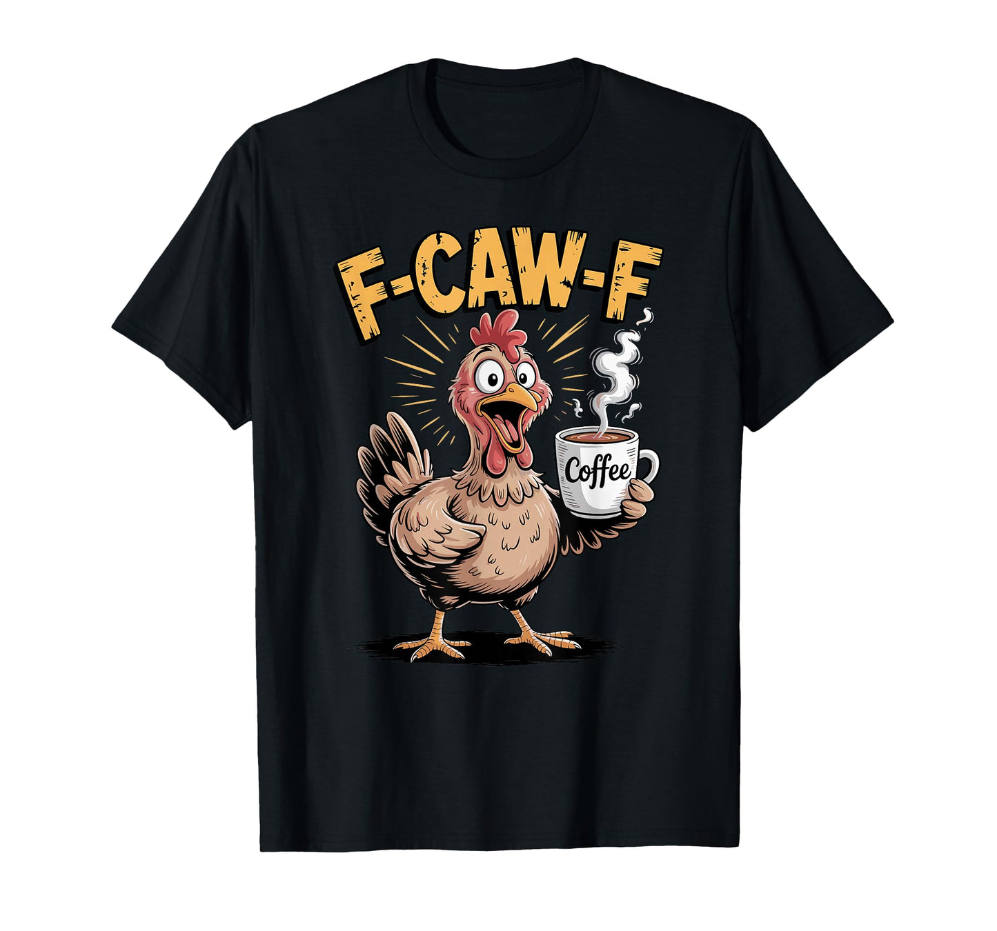 F-CAW-F Funny Chicken Rooster Coffee Meme Humor T-Shirt