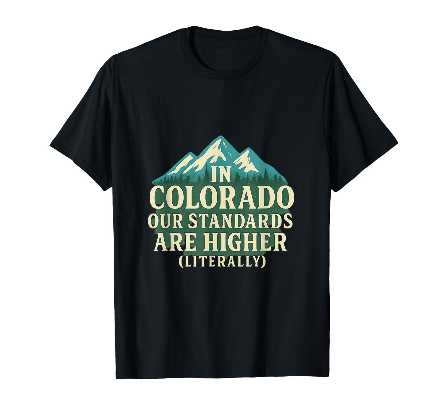 in Colorado Our Standards are Higher (Literally) T-Shirt