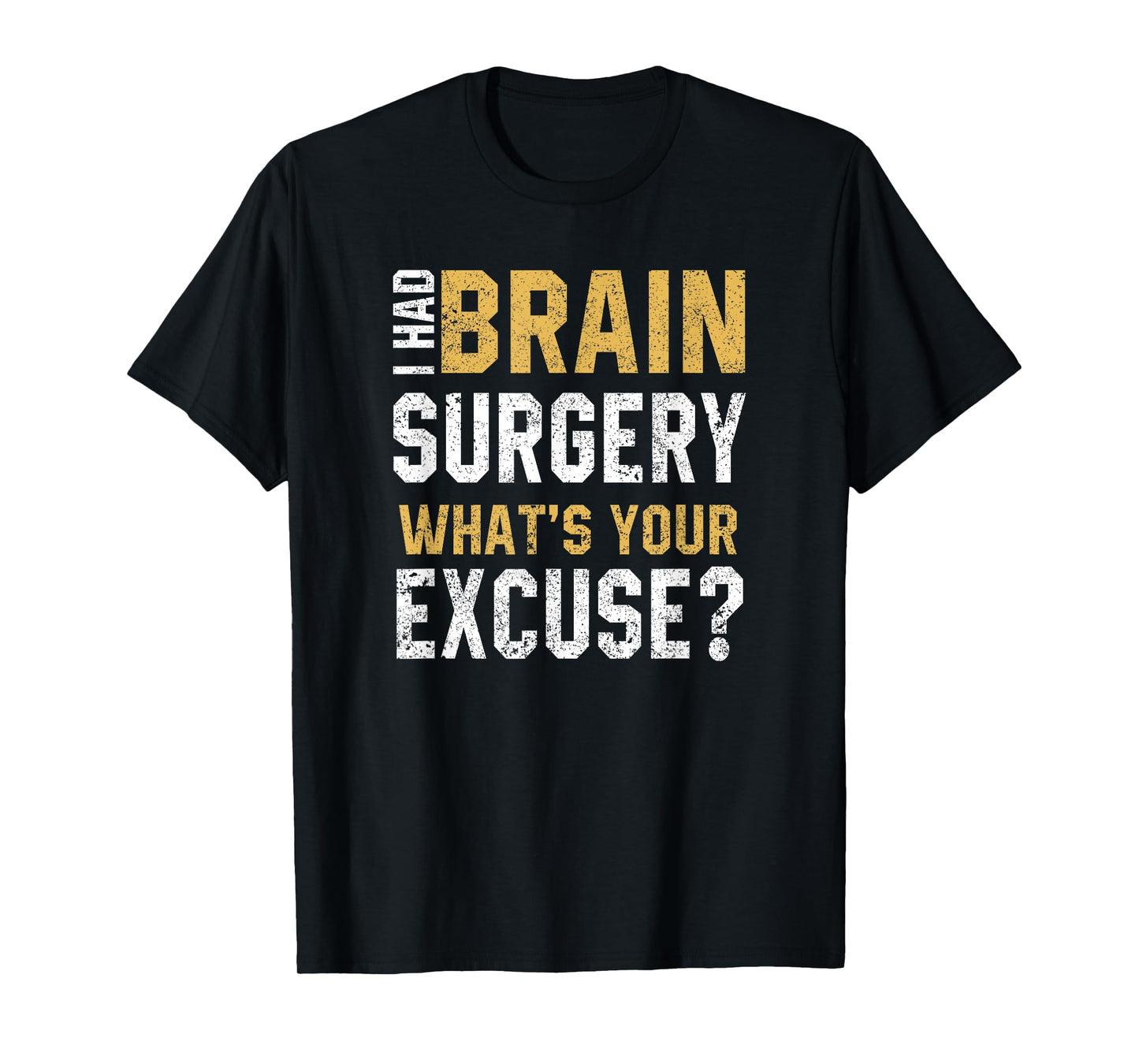 I Had Brain Surgery What's Your Excuse Motivational Recovery T-Shirt