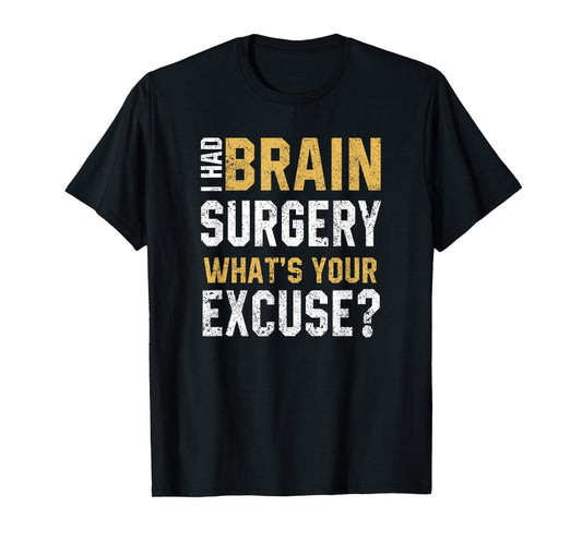 I Had Brain Surgery What's Your Excuse Motivational Recovery T-Shirt