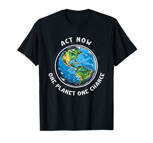 Act Now Earth Day Tee - One Planet, One Chance T-Shirt