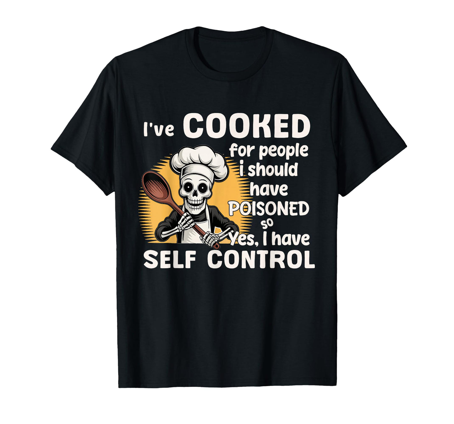 Skeleton I've Cooked for People I Should Have Poisoned T-Shirt