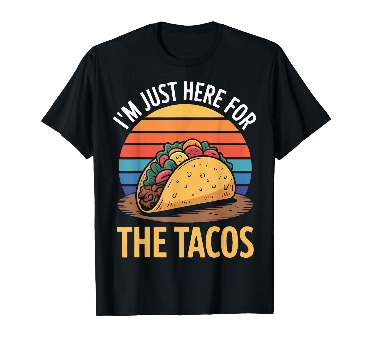 Taco Time I'm Just Here for The Tacos Statement T-Shirt