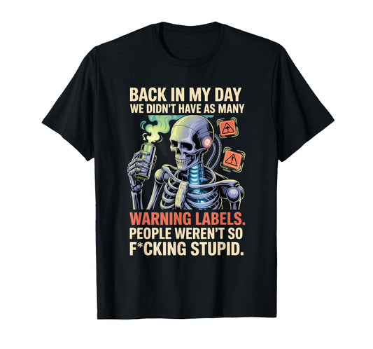 Back in My Day We Didn't Have As Many Warning Labels T-Shirt
