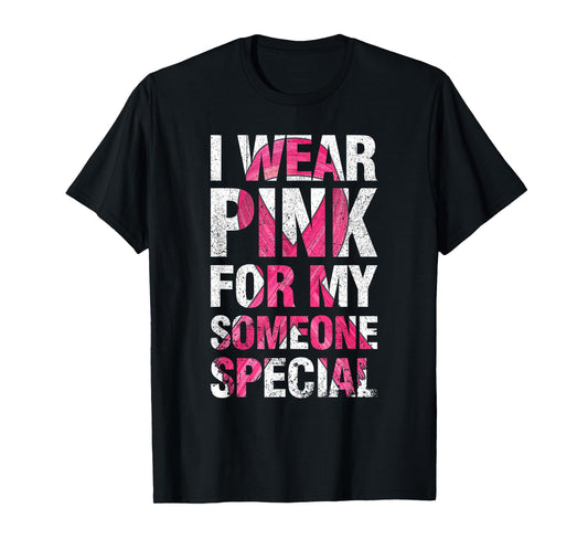 I Wear Pink For My Someone Special Breast Cancer Supporter T-Shirt