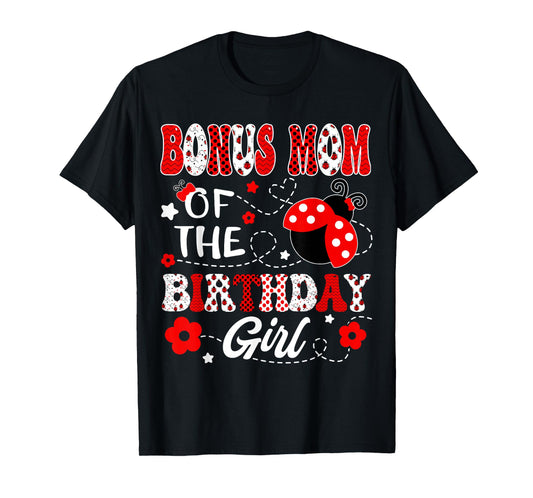 Bonus Mom Of The Birthday Girl Lady Bug Birthday Party T-Shirt