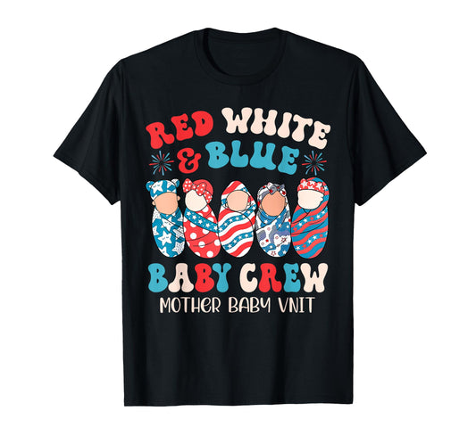 4th Of July Red White Blue Baby Crew Mother Baby Unit Nurse T-Shirt