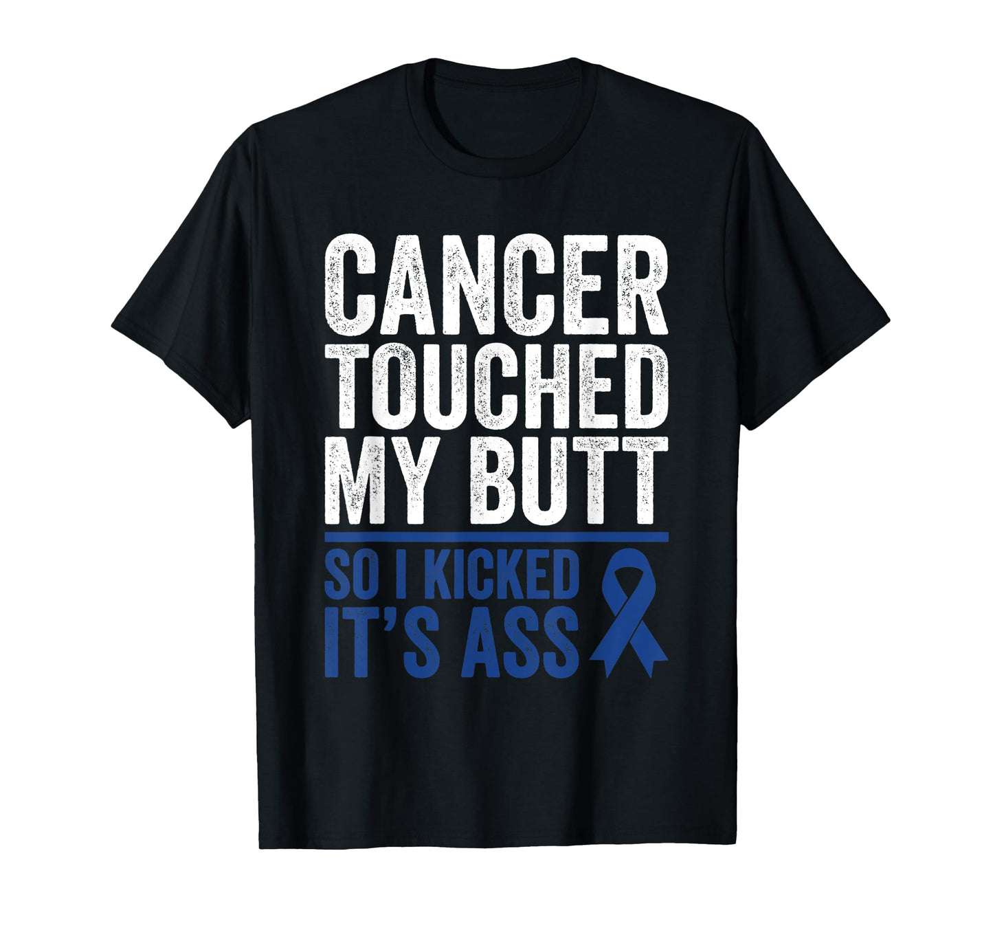 Colorectal Cancer Touched My Butt Kick Colon Cancer Butt T-Shirt
