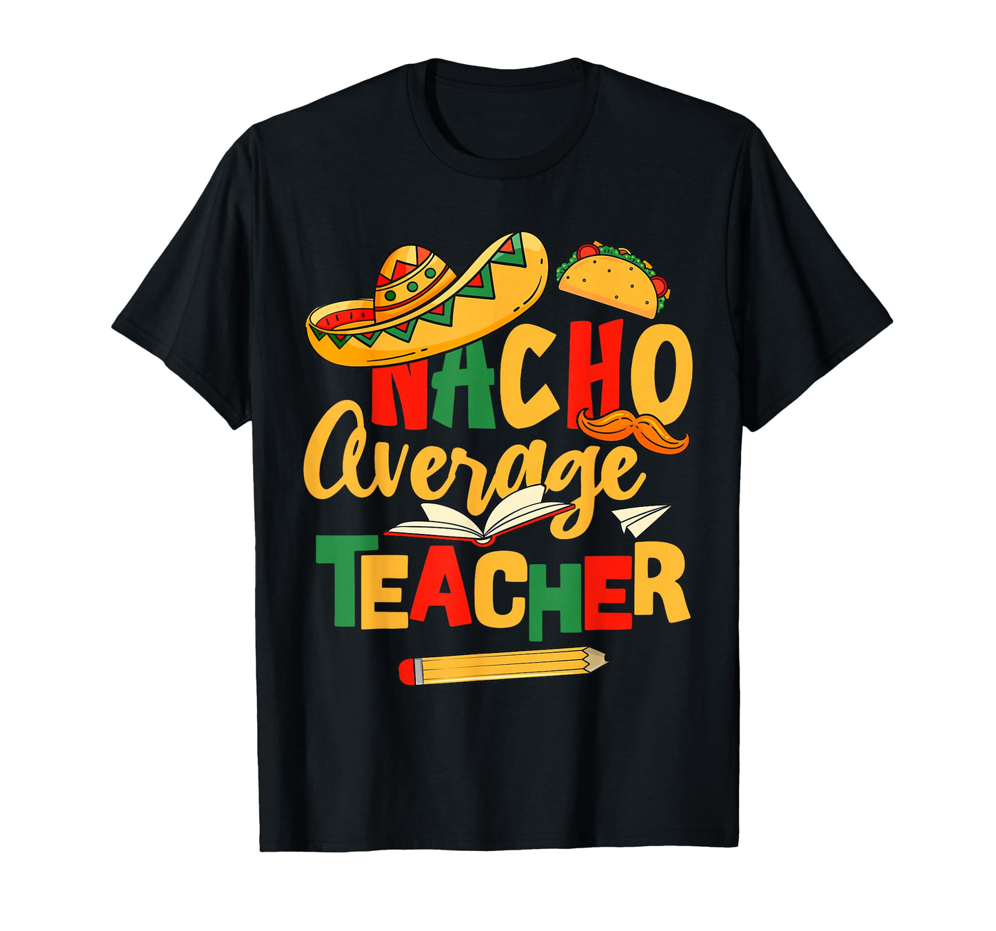 Cinco De Mayo Back To School Mexican Nacho Average Teacher T-Shirt