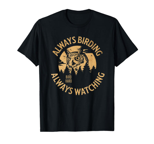 Always Birding Bird Watching Design for Owl Lovers T-Shirt