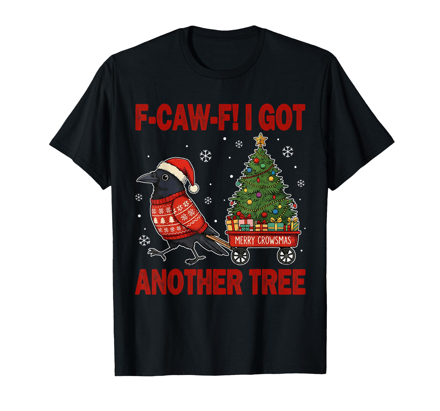 F Caw F I Got Another Tree Christmas Crow Holiday Humor T-Shirt