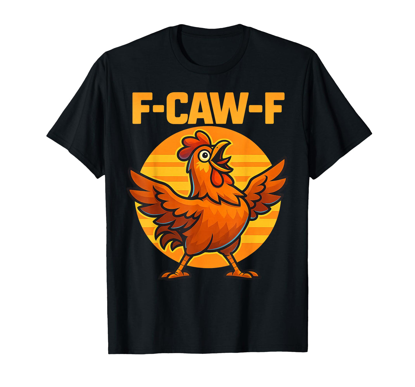 F-CAW-F Funny Chicken FCAWF Sarcasm Irony Humour F CAW F T-Shirt