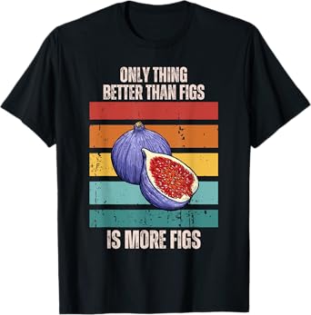 Retro Only Thing Better Than Figs Is More Figs Fruit T-Shirt