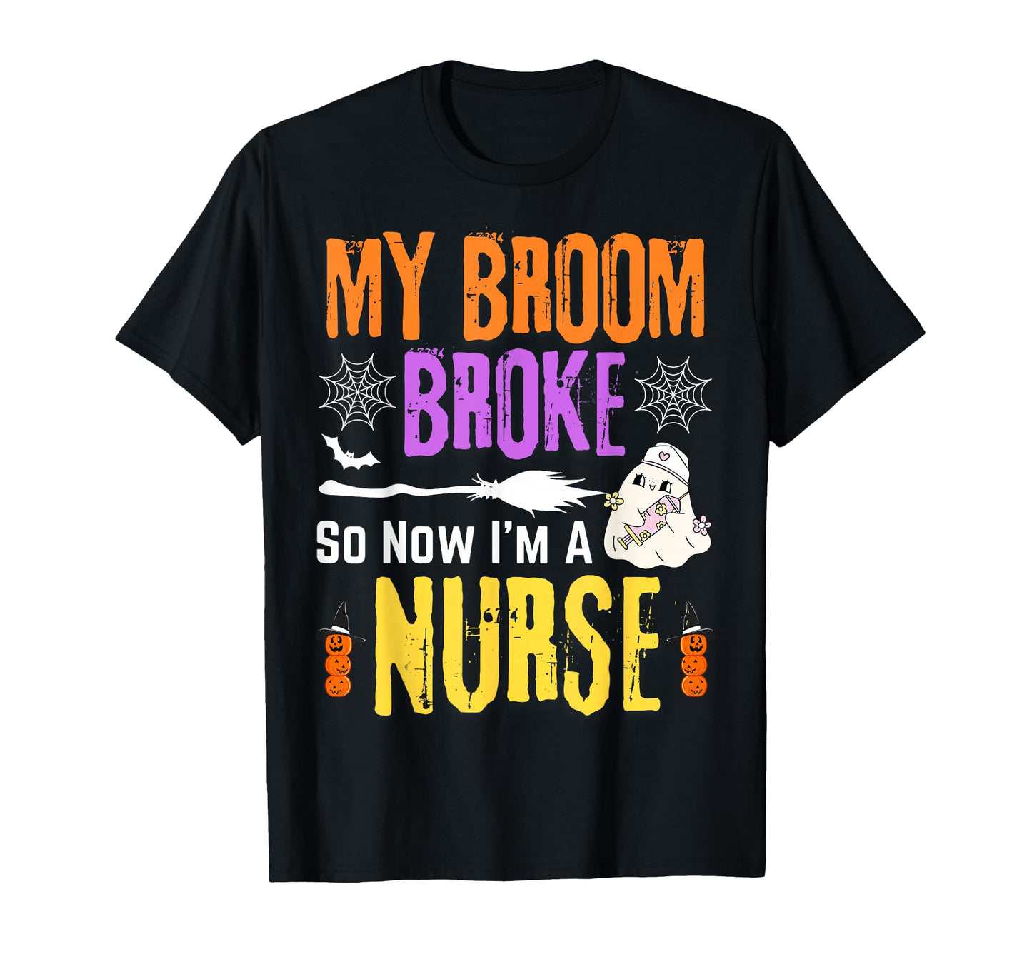 Halloween Nurse My Broom Broke So Now I'm A Nurse T-Shirt