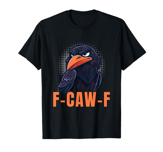 Crow F-CAW-F Raven Bird Pun Wordplay Joke Humor T-Shirt