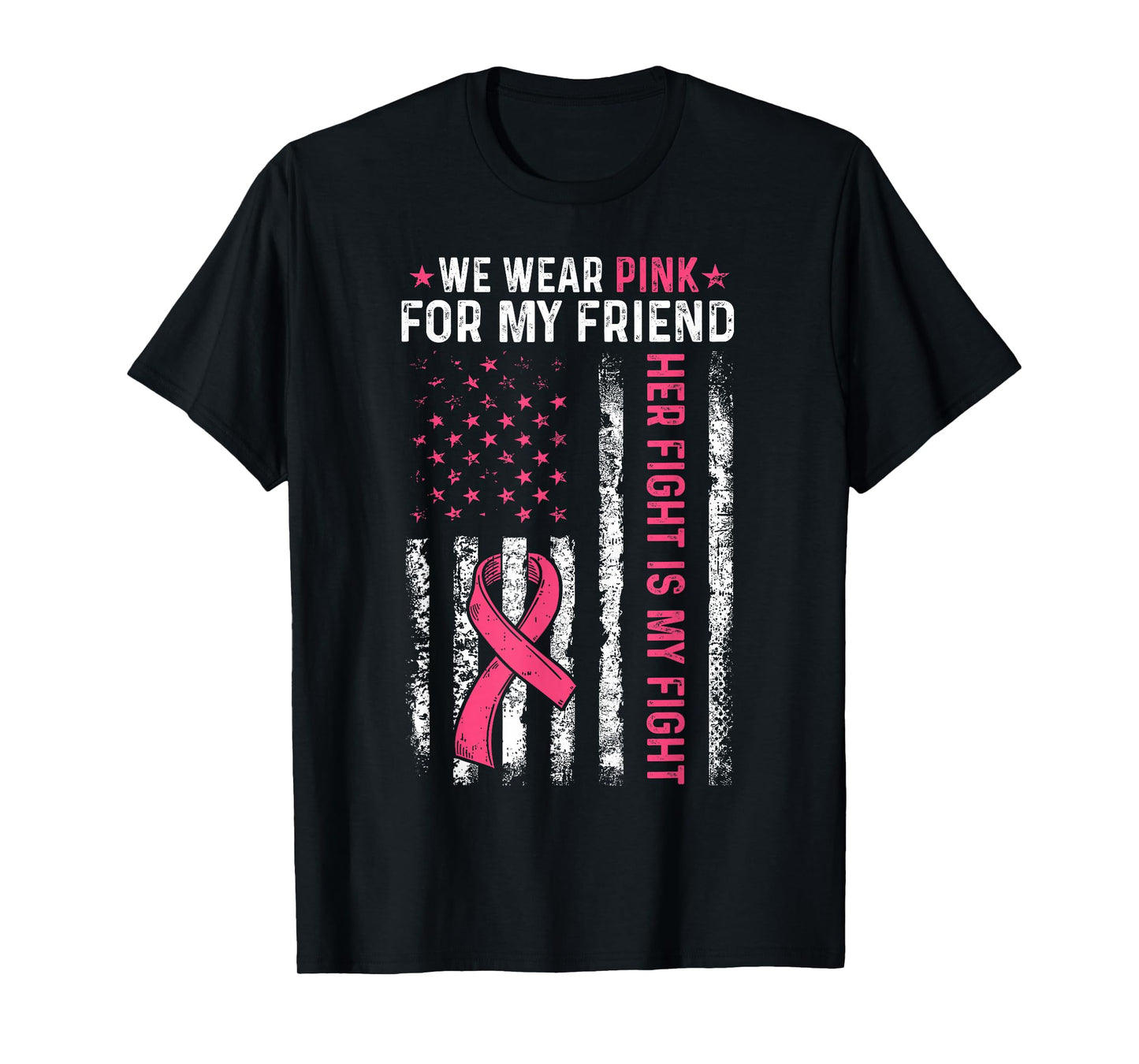 I Wear Pink For My Friend Breast Cancer Awareness American T-Shirt