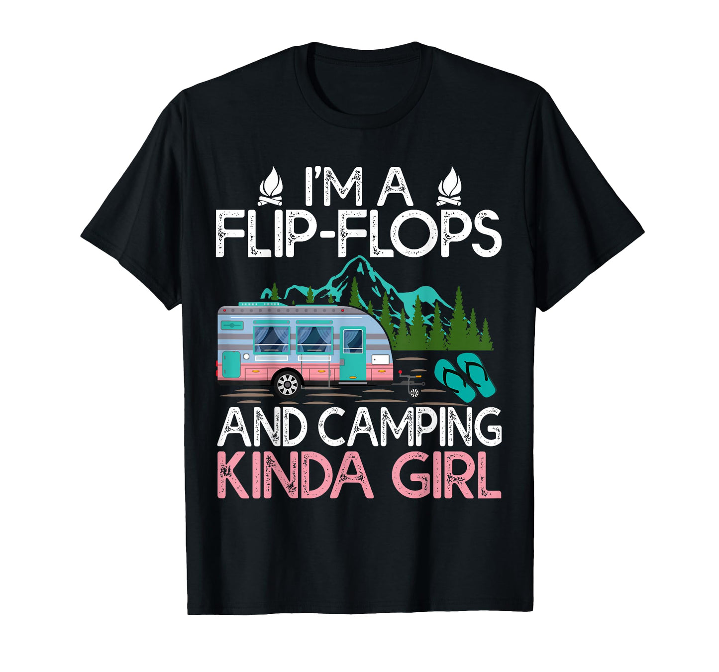 Camping Tee I'm A Flip Flops And Camping Kinda Girl T-Shirt