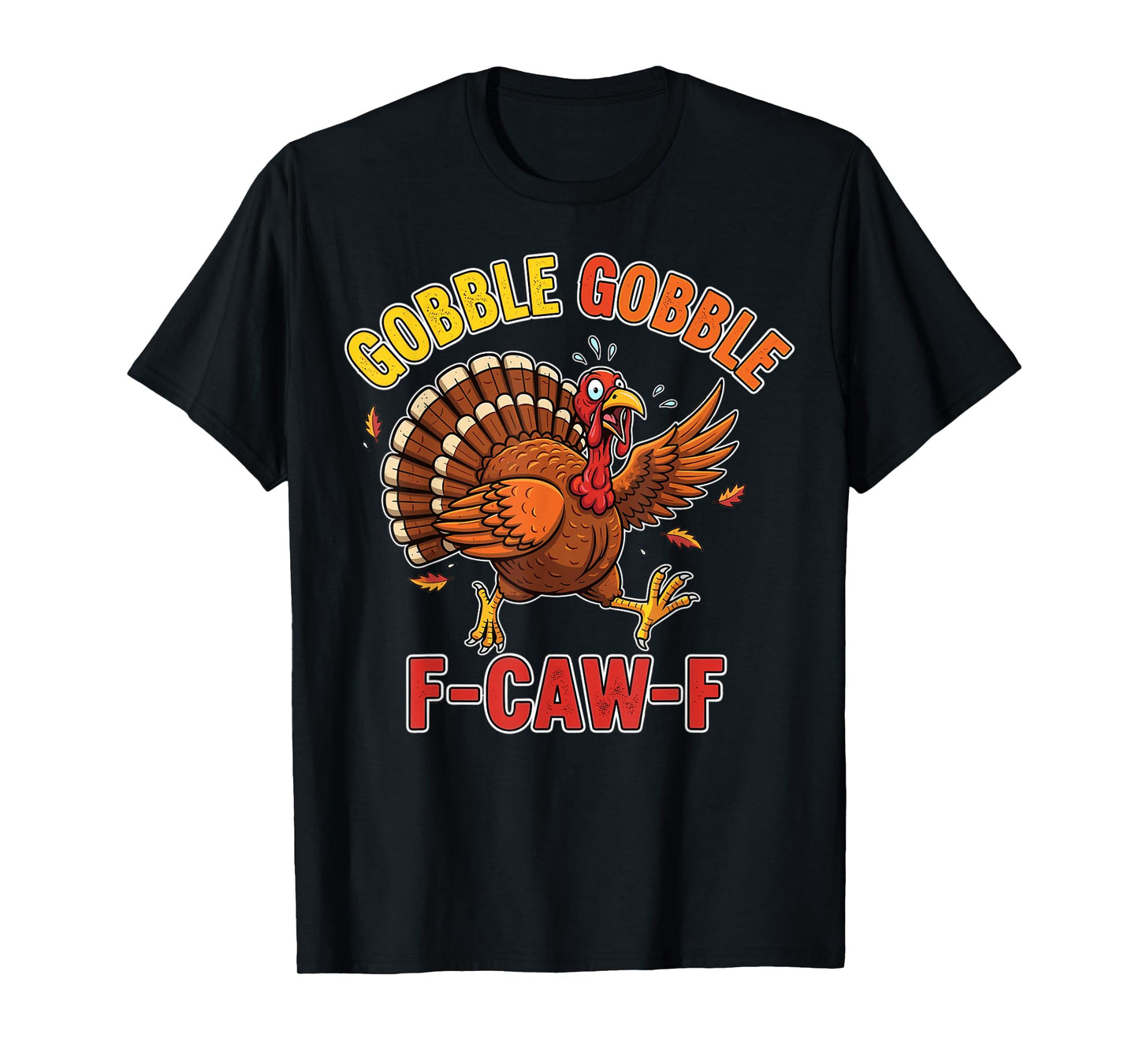 Thanksgiving Turkey Funny Gobble Gobble F-Caw-F T-Shirt
