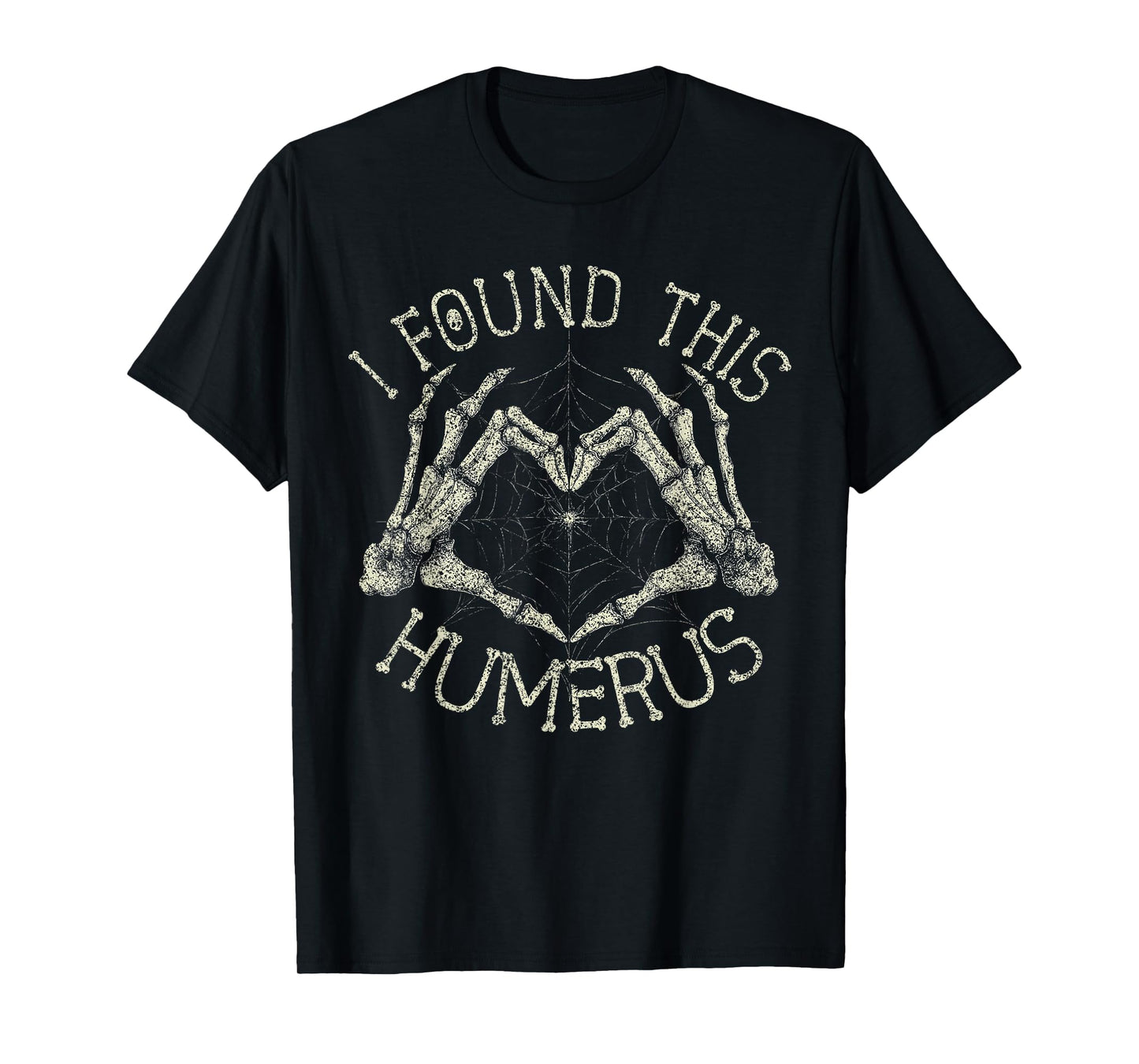 I Found This Humerus Skeleton T-Shirt