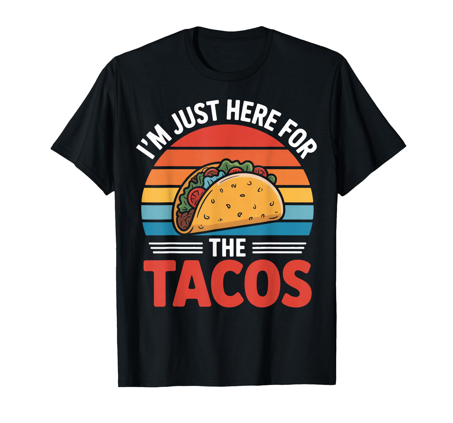 Taco Addict I'm Just Here for The Tacos Daily Life T-Shirt