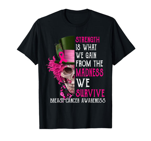 Skull Strength Is What We Gain From The Madness We Survive T-Shirt