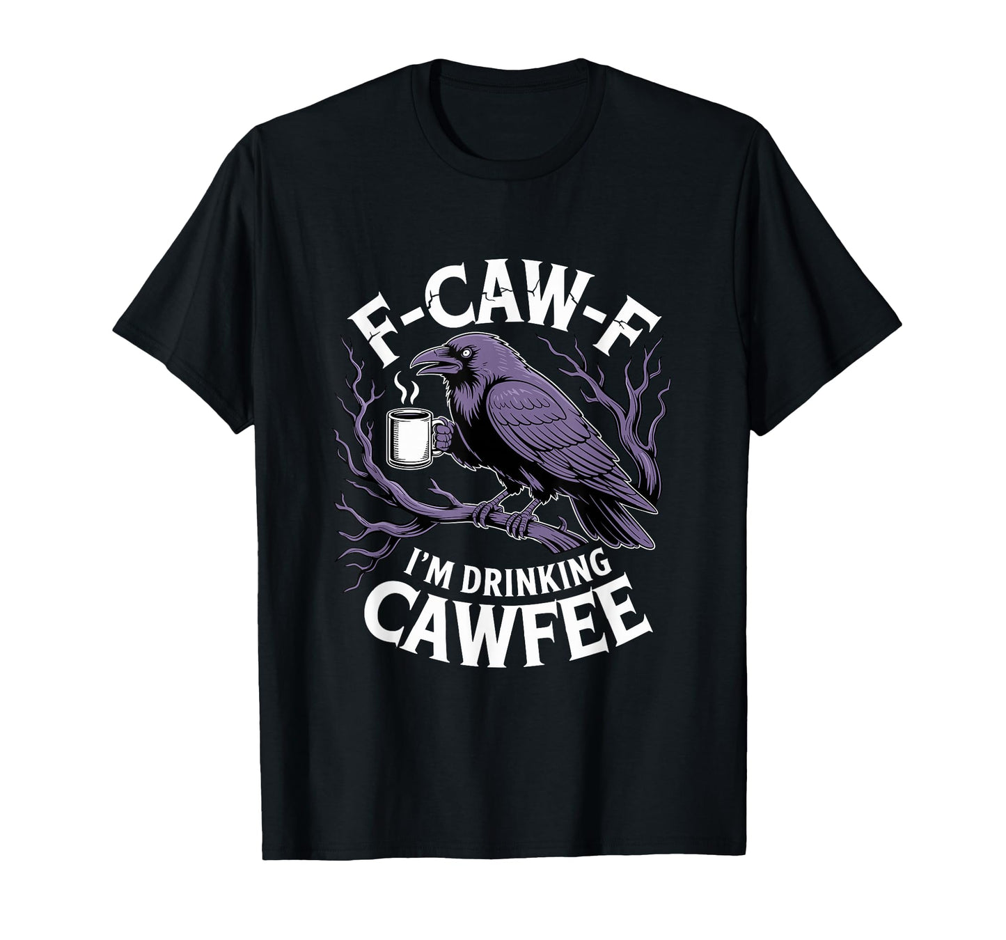F-Caw-F Black Crow Blackbird FCAWF Caffeine Coffee Cawfee T-Shirt