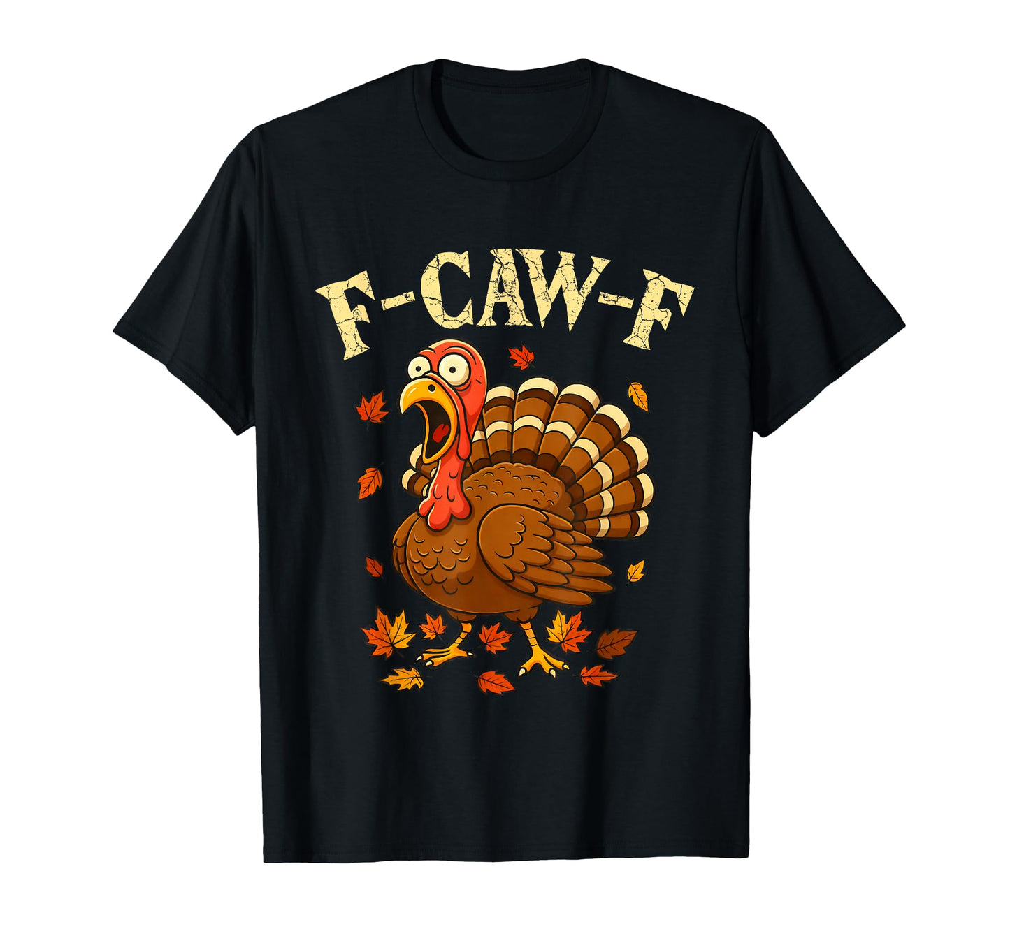 F-Caw-F Funny Turkey Humor F-Caw-F Quote Thanksgiving Meme T-Shirt